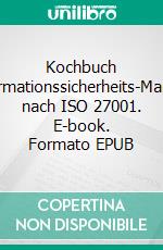 Kochbuch ISMSInformationssicherheits-Management nach ISO 27001. E-book. Formato EPUB ebook