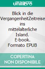 Blick in die VergangenheitZeitreise ins mittelalterliche Island. E-book. Formato EPUB ebook