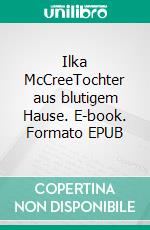 Ilka McCreeTochter aus blutigem Hause. E-book. Formato EPUB ebook