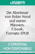 Die Abenteuer von Robin Hood und seinen Männern. E-book. Formato EPUB ebook di László Dören