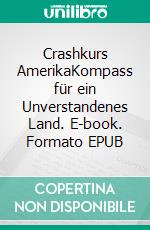 Crashkurs AmerikaKompass für ein Unverstandenes Land. E-book. Formato EPUB ebook