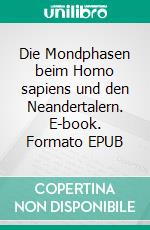 Die Mondphasen beim Homo sapiens und den Neandertalern. E-book. Formato EPUB ebook di Frank Keim