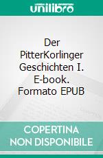 Der PitterKorlinger Geschichten I. E-book. Formato EPUB ebook