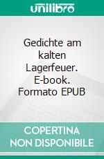 Gedichte am kalten Lagerfeuer. E-book. Formato EPUB ebook