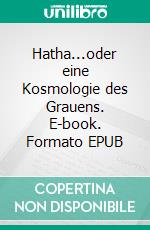 Hatha...oder eine Kosmologie des Grauens. E-book. Formato EPUB ebook