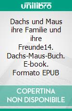 Dachs und Maus ihre Familie und ihre Freunde14. Dachs-Maus-Buch. E-book. Formato EPUB ebook