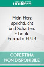 Mein Herz sprichtLicht und Schatten. E-book. Formato EPUB ebook di Mike Edwin Hoffmann