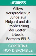 Gilbys VersprechenEin Junge aus Midgard und die Prophezeiung der Götter. E-book. Formato EPUB ebook di Gisa Seeliger