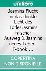Jasmins Flucht in das dunkle Licht des TodesJasmins falscher Ausweg & Jasmins neues Leben. E-book. Formato EPUB ebook