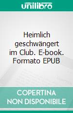 Heimlich geschwängert im Club. E-book. Formato EPUB ebook