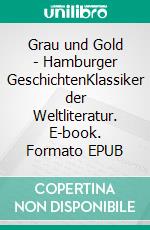 Grau und Gold - Hamburger GeschichtenKlassiker der Weltliteratur. E-book. Formato EPUB ebook