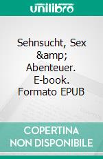 Sehnsucht, Sex & Abenteuer. E-book. Formato EPUB ebook di Sina Blackwood