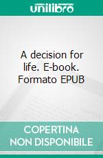 A decision for life. E-book. Formato EPUB ebook di Ally Trust