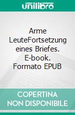 Arme LeuteFortsetzung eines Briefes. E-book. Formato EPUB ebook