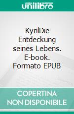 KyrilDie Entdeckung seines Lebens. E-book. Formato EPUB ebook
