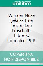 Von der Muse geküsstEine besondere Erbschaft. E-book. Formato EPUB