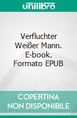 Verfluchter Weißer Mann. E-book. Formato EPUB ebook