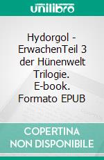 Hydorgol - ErwachenTeil 3 der Hünenwelt Trilogie. E-book. Formato EPUB ebook