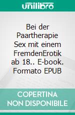 Bei der Paartherapie Sex mit einem FremdenErotik ab 18.. E-book. Formato EPUB ebook