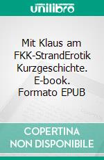 Mit Klaus am FKK-StrandErotik Kurzgeschichte. E-book. Formato EPUB ebook