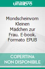 Mondscheinvom Kleinen Mädchen zur Frau. E-book. Formato EPUB ebook di Silke Schreiber