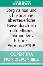 Jörg Asinus und ChristinaEine abenteuerliche Reise durch ein unfriedliches Jahrhundert. E-book. Formato EPUB ebook di Lothar Wittmann