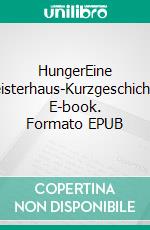 HungerEine Geisterhaus-Kurzgeschichte. E-book. Formato EPUB ebook di Stefan Hagedorn