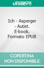 Ich - Asperger - Autist. E-book. Formato EPUB