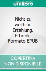 Nicht zu weitEine Erzählung. E-book. Formato EPUB ebook