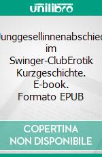Junggesellinnenabschied im Swinger-ClubErotik Kurzgeschichte. E-book. Formato EPUB ebook di Lanea Wolf