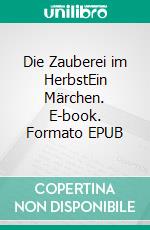 Die Zauberei im HerbstEin Märchen. E-book. Formato EPUB