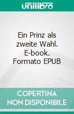 Ein Prinz als zweite Wahl. E-book. Formato EPUB ebook