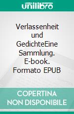 Verlassenheit und GedichteEine Sammlung. E-book. Formato EPUB ebook