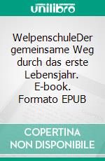 WelpenschuleDer gemeinsame Weg durch das erste Lebensjahr. E-book. Formato EPUB ebook