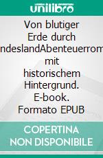 Von blutiger Erde durch FeindeslandAbenteuerroman mit historischem Hintergrund. E-book. Formato EPUB ebook di Thom Zurmatt