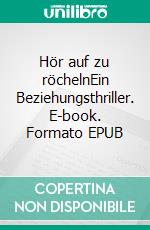 Hör auf zu röchelnEin Beziehungsthriller. E-book. Formato EPUB ebook