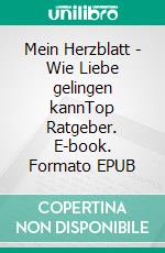 Mein Herzblatt - Wie Liebe gelingen kannTop Ratgeber. E-book. Formato EPUB ebook