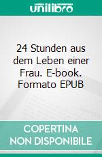 24 Stunden aus dem Leben einer Frau. E-book. Formato EPUB ebook di Stefan Zweig