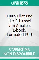 Luisa Elliet und der Schlüssel von Amalien. E-book. Formato EPUB ebook