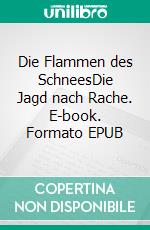 Die Flammen des SchneesDie Jagd nach Rache. E-book. Formato EPUB