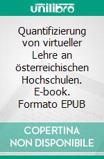 Quantifizierung von virtueller Lehre an österreichischen Hochschulen. E-book. Formato EPUB ebook