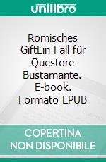 Römisches GiftEin Fall für Questore Bustamante. E-book. Formato EPUB ebook di Gisbert Greshake