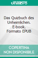 Das Quizbuch des Unheimlichen. E-book. Formato EPUB ebook