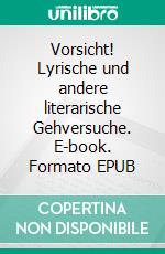 Vorsicht! Lyrische und andere literarische Gehversuche. E-book. Formato EPUB ebook