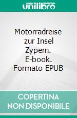 Motorradreise zur Insel Zypern. E-book. Formato EPUB ebook