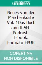 Neues von der Märchenküste Vol. 1Das Buch zum R.SH - Podcast. E-book. Formato EPUB ebook di Steffen Lukas