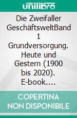 Die Zweifaller GeschäftsweltBand 1 Grundversorgung. Heute und Gestern (1900 bis 2020). E-book. Formato EPUB ebook