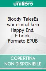 Bloody TalesEs war einmal kein Happy End. E-book. Formato EPUB