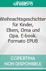 Weihnachtsgeschichten für Kinder, Eltern, Oma und Opa. E-book. Formato EPUB ebook