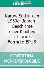 Karow-Süd in den 1950er Jahren- Geschichte einer Kindheit -. E-book. Formato EPUB ebook